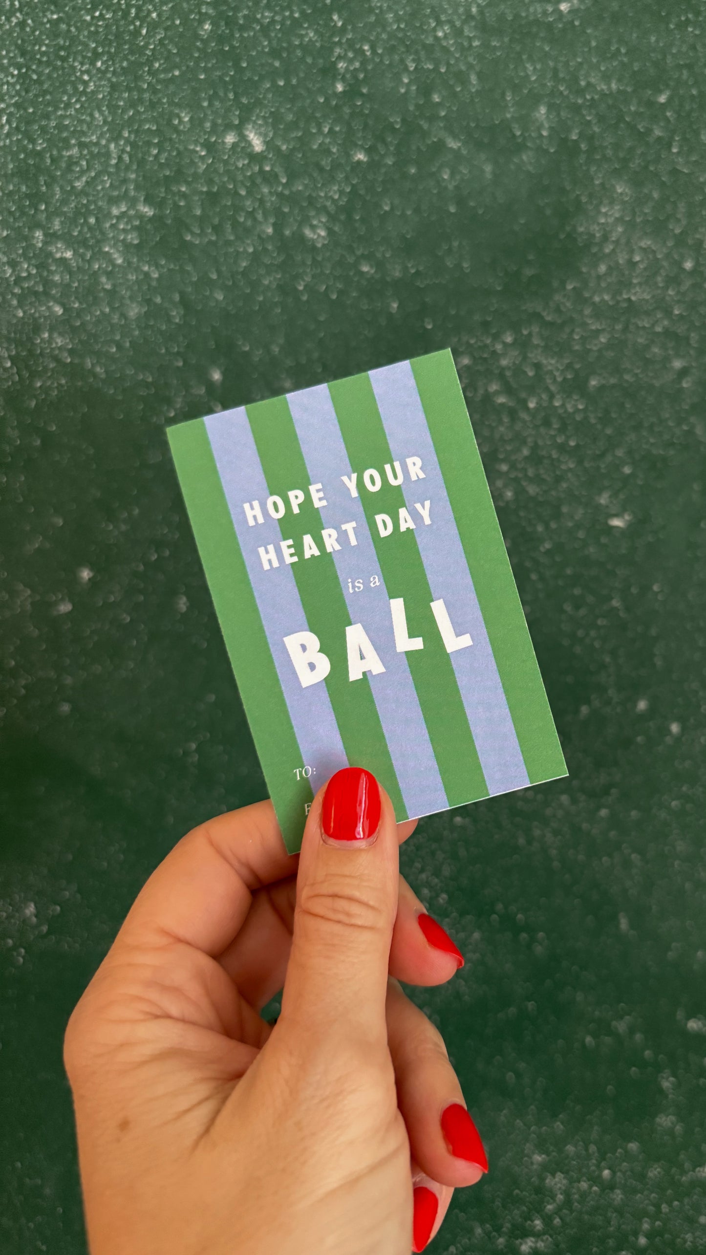 HOPE YOUR HEART DAY IS A BALL - IN BLUE/GREEN STRIPE